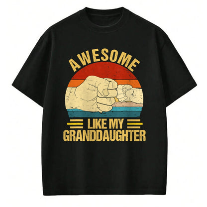 Best Grandpa Shirt, Proud Grandpa Unisex T-Shirt/Hoodie/Sweatshirt HLT00 - Awesome Like My Granddaughter Funny Father's Day Grandpa T-Shirt