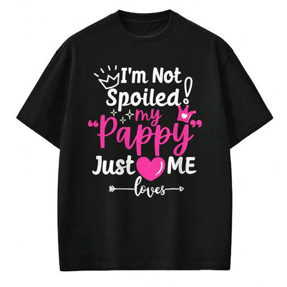 Best Wife Shirt, Wife and Husband Unisex T-Shirt/Hoodie/Sweatshirt HLT00 - I'm Not Spoiled My Pappy Just Loves Me Team Kids Matching T-Shirt