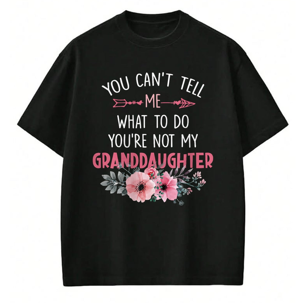 Best Grandpa Shirt, Proud Grandpa Unisex T-Shirt/Hoodie/Sweatshirt HLT00 - You Can't Tell Me What To Do You're Not My Granddaughter T-Shirt (6)