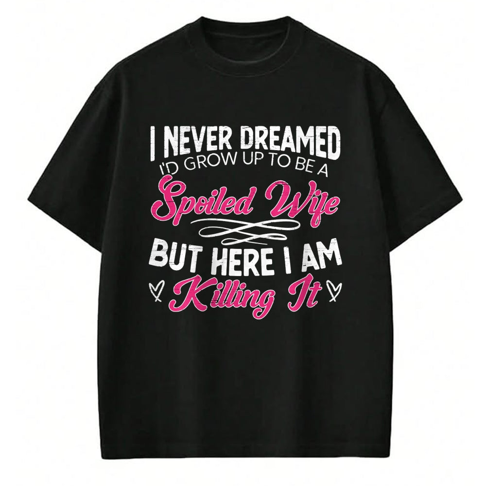 Best Wife Shirt, Wife and Husband Unisex T-Shirt/Hoodie/Sweatshirt HLT00 - Gift for wife T shirt, spoiled wife   I Never Dreamed I'd Grow Up To Be a Spoiled Wife Sweatshirt (2)