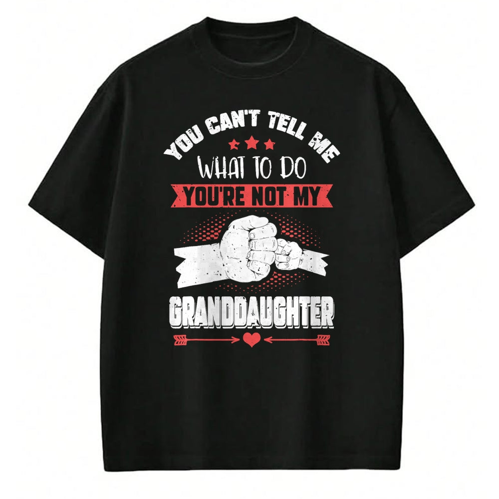 Best Grandpa Shirt, Proud Grandpa Unisex T-Shirt/Hoodie/Sweatshirt HLT00 - You can't Tell me what to do You're not my Granddaughter T-Shirt (9)