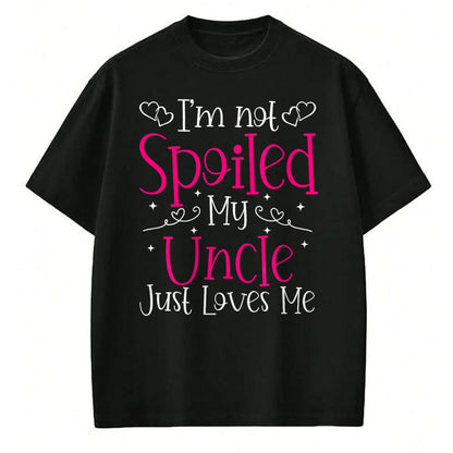 Best Wife Shirt, Wife and Husband Unisex T-Shirt/Hoodie/Sweatshirt HLT00 - I'm Not Spoiled My Uncle Just Loves Me Funny Niece Girls Tee T-Shirt