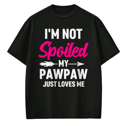 Best Wife Shirt, Wife and Husband Unisex T-Shirt/Hoodie/Sweatshirt HLT00 - I'm Not Spoiled My Pawpaw Just Loves Me Kids Girls Toddler T-Shirt