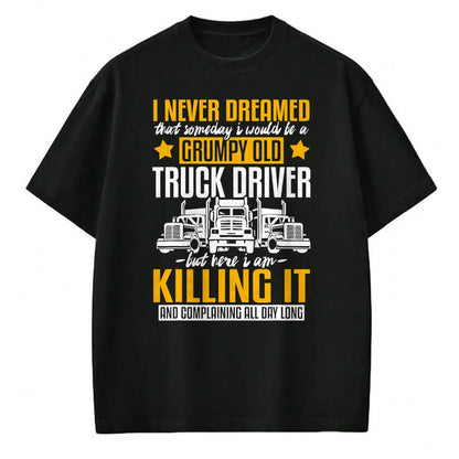Best Truck Driver Life Shirt, Funny Trucker UnisexT-Shirt/Hoodie/Sweatshirt HLT00 - Funny I Never Dreamed that Someday Trucker Truck Driver Gift T-Shirt