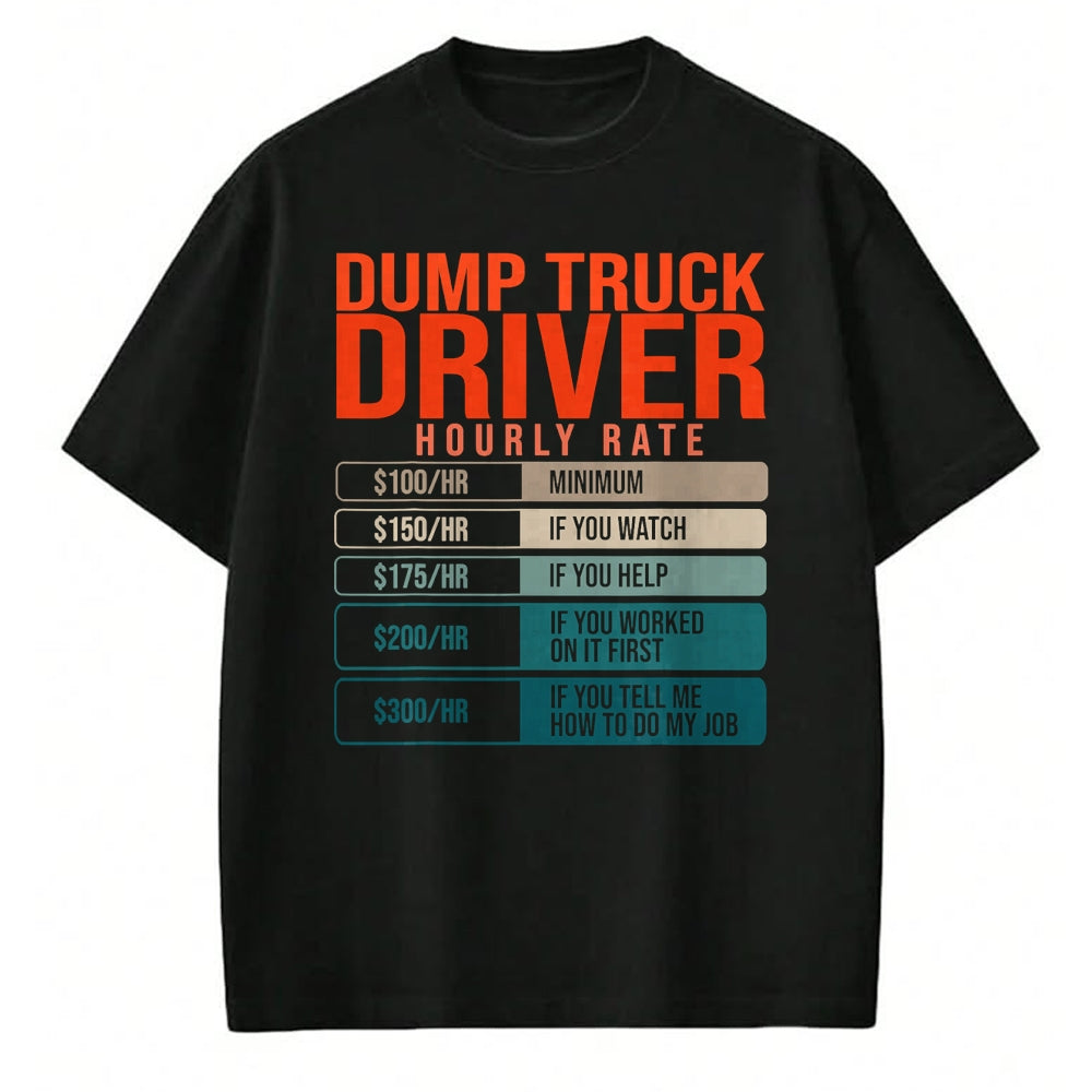 Best Truck Driver Life Shirt, Funny Trucker UnisexT-Shirt/Hoodie/Sweatshirt HLT00 - Dump Trucks Driver Hourly Rates, Dumptruck Daddy Gifts T-Shirt
