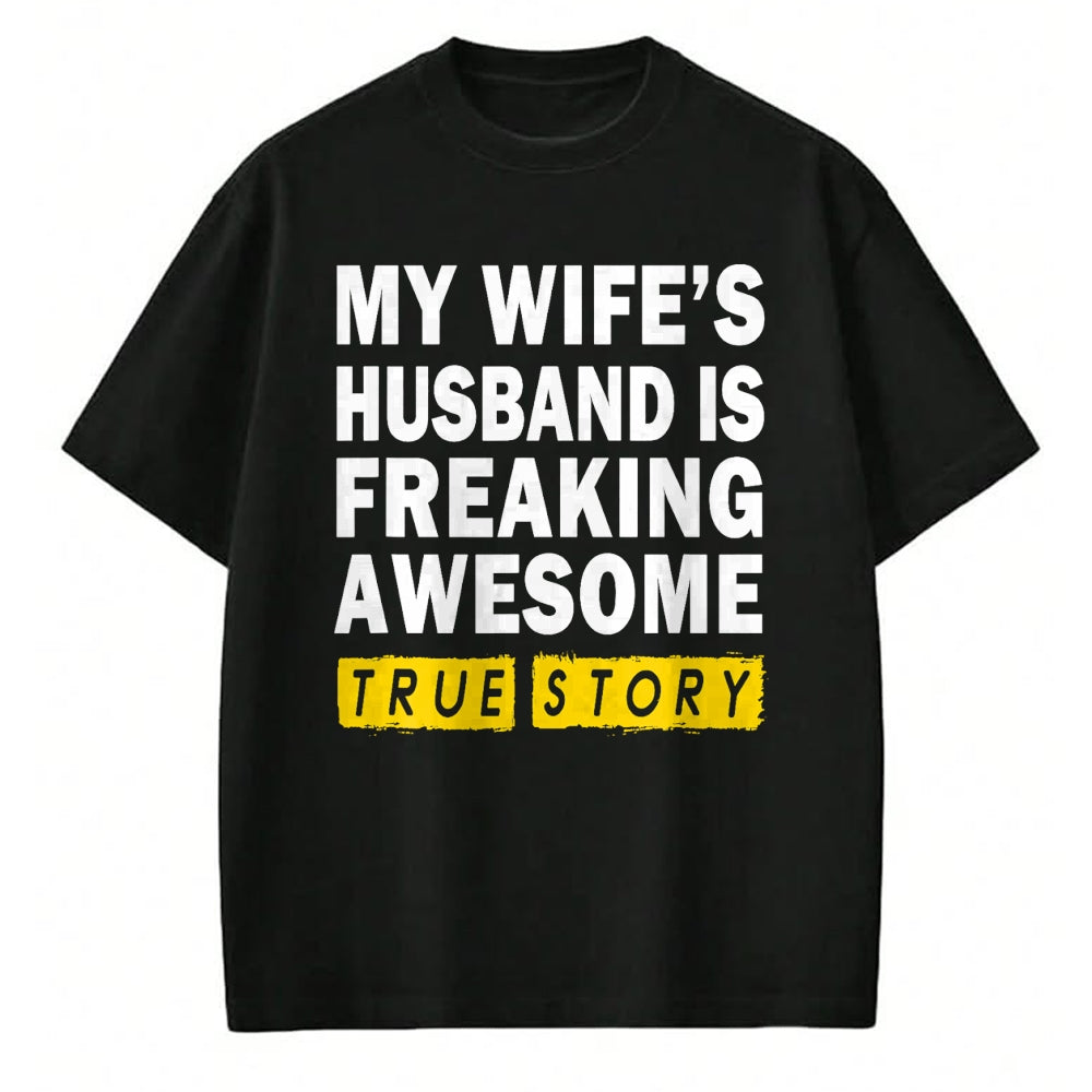 Best Wife Shirt, Wife and Husband Unisex T-Shirt/Hoodie/Sweatshirt HLT00 - My Wife's Husband Is Freaking Awesome True Story Funny T-Shirt