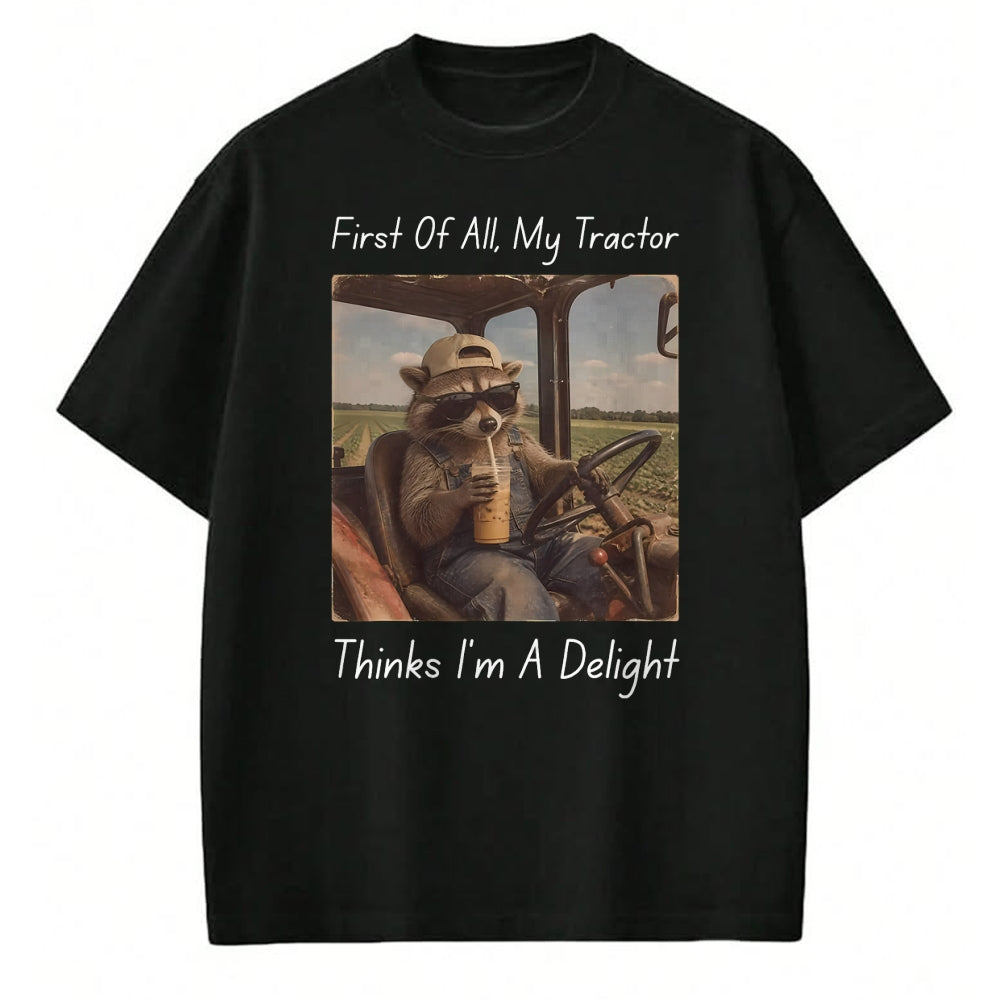 Best Farmer Life Shirt, Funny Farmer UnisexT-Shirt/Hoodie/Sweatshirt HLT00 - First of All My Tractor Think I'm a Delight Tractor Farmer T-Shirt