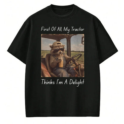 Best Farmer Life Shirt, Funny Farmer UnisexT-Shirt/Hoodie/Sweatshirt HLT00 - First of All My Tractor Think I'm a Delight Tractor Farmer T-Shirt