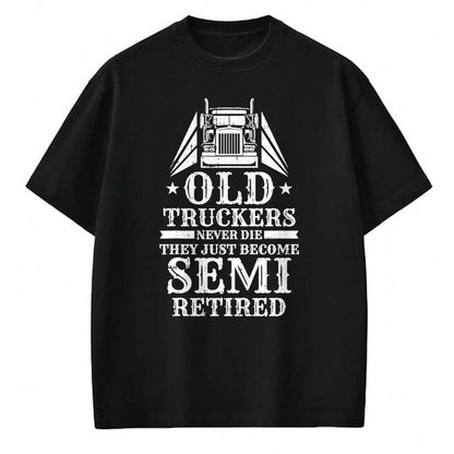 Best Truck Driver Life Shirt, Funny Trucker UnisexT-Shirt/Hoodie/Sweatshirt HLT00 - Truck Driver Retired Trucking - Rig Old Man Trucker T-Shirt