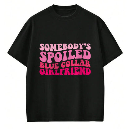 Best Wife Shirt, Wife and Husband Unisex T-Shirt/Hoodie/Sweatshirt HLT00 - Somebody's Spoiled Blue Collar Girlfriend Groovy Women T-Shirt