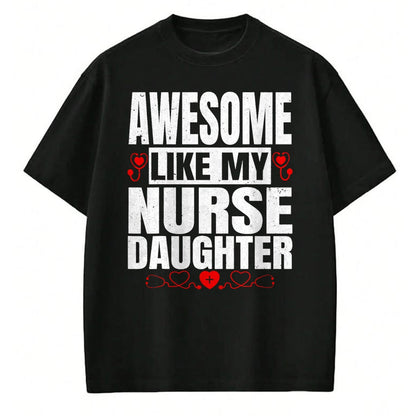 Funny Nurse Shirt, Nurse Unisex T-Shirt/Hoodie/Sweatshirt HLT00 - Awesome Like My Nurse Daughter For Father's Mother's Day T-Shirt
