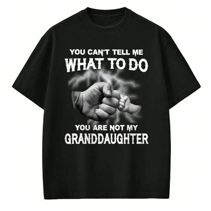 Best Grandpa Shirt, Proud Grandpa Unisex T-Shirt/Hoodie/Sweatshirt HLT00 - You can't tell me what to do you are not my granddaughter T-Shirt (3)