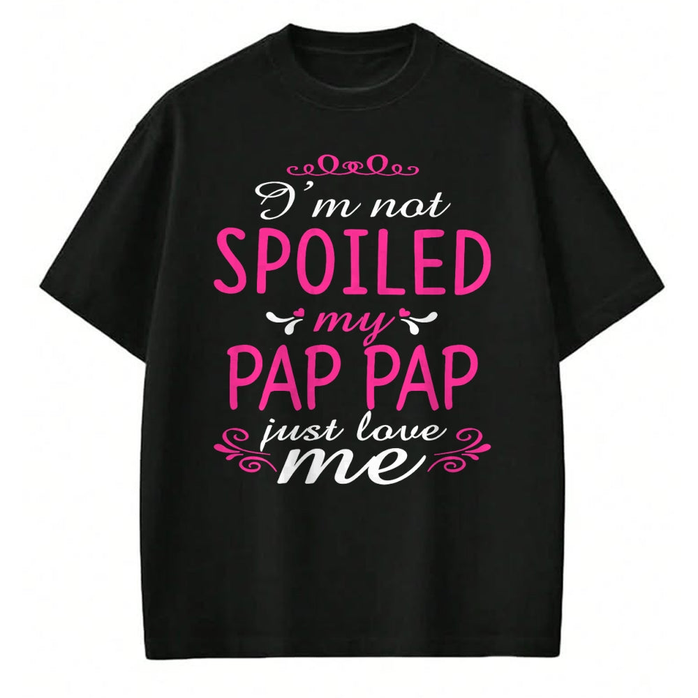 Best Wife Shirt, Wife and Husband Unisex T-Shirt/Hoodie/Sweatshirt HLT00 - I'm Not Spoiled My Pap-pap Just Love Me Family Tee T-Shirt