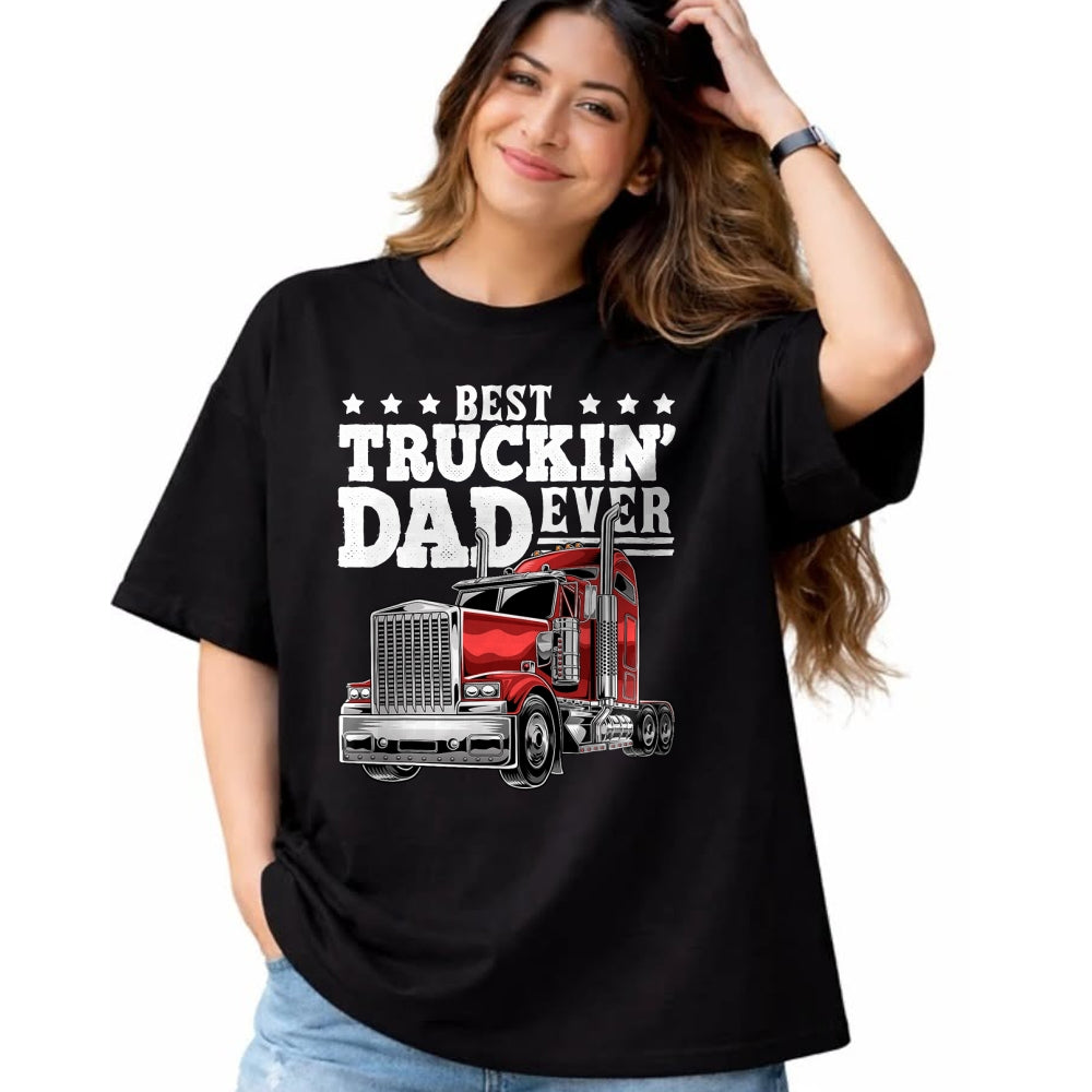 Best Truck Driver Life Shirt, Funny Trucker UnisexT-Shirt/Hoodie/Sweatshirt HLT00 - Best Truckin Dad Ever Big Rig Trucker Men T-Shirt
