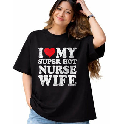 Funny Nurse Shirt, Nurse Unisex T-Shirt/Hoodie/Sweatshirt HLT00 - I Love My Super Hot Nurse Wife Valentine's Day T-Shirt