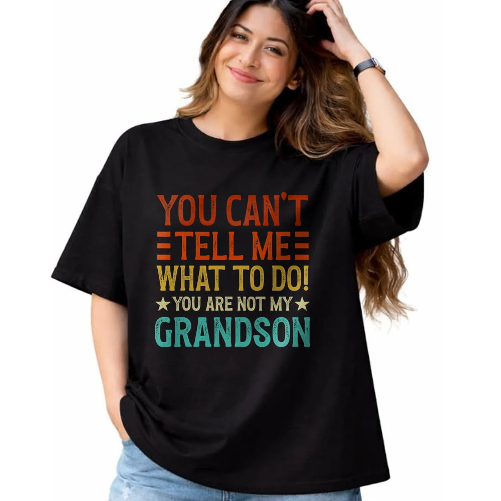 Best Grandpa Shirt, Proud Grandpa Unisex T-Shirt/Hoodie/Sweatshirt HLT00 - You Can't Tell Me What To Do You're Not My Grandson T-Shirt (1)