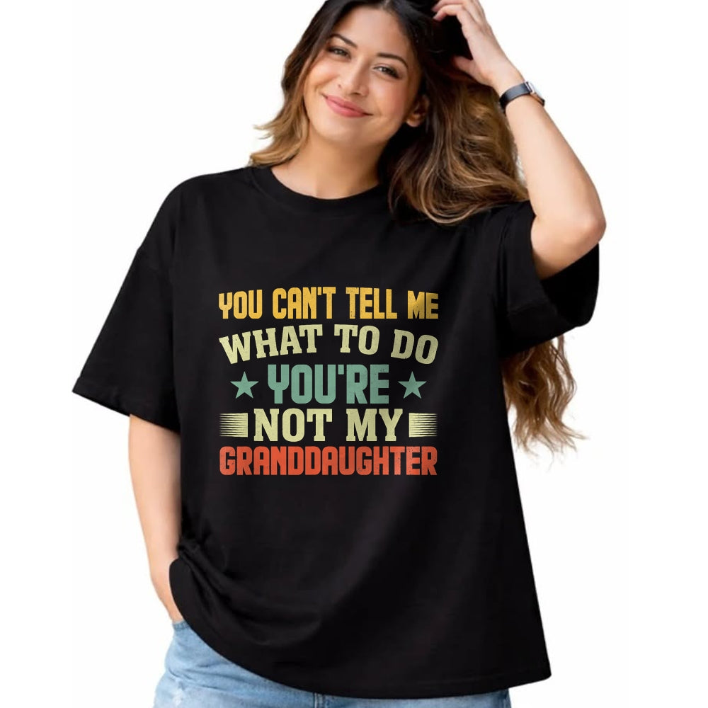 Best Grandpa Shirt, Proud Grandpa Unisex T-Shirt/Hoodie/Sweatshirt HLT00 - You can't Tell me what to do You're not my Granddaughter T-Shirt (4)