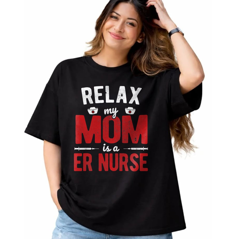 Funny Nurse Shirt, Nurse Unisex T-Shirt/Hoodie/Sweatshirt HLT00 - Hospital RN Relax My Mom Is A ER Nurse T-Shirt