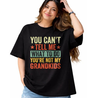 Best Grandpa Shirt, Proud Grandpa Unisex T-Shirt/Hoodie/Sweatshirt HLT00 - You can't Tell me what to do You're not my Grandkids T-Shirt