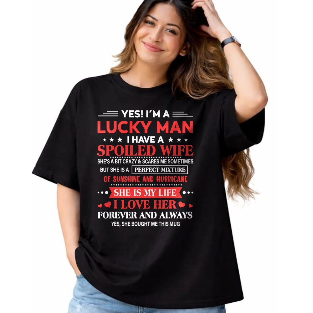 Best Wife Shirt, Wife and Husband Unisex T-Shirt/Hoodie/Sweatshirt HLT00 - Gift for wife T shirt, spoiled wife   Yes I'm Lucky Man Husband Of Spoiled Wife She Bought Me This T