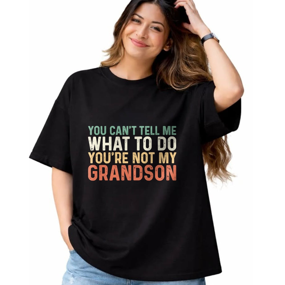 Best Grandpa Shirt, Proud Grandpa Unisex T-Shirt/Hoodie/Sweatshirt HLT00 - You Can't Tell Me What To Do You're Not My Grandson T-Shirt