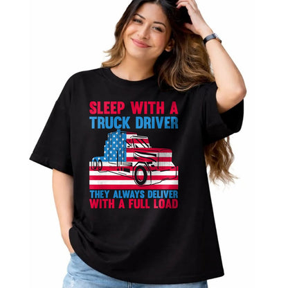 Best Truck Driver Life Shirt, Funny Trucker UnisexT-Shirt/Hoodie/Sweatshirt HLT00 - Sleep With A Truck Driver They Always Deliver Funny Trucker T-Shirt