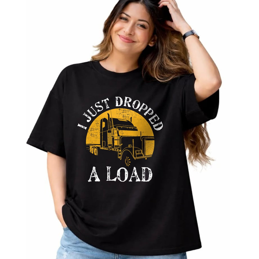Best Truck Driver Life Shirt, Funny Trucker UnisexT-Shirt/Hoodie/Sweatshirt HLT00 - Funny Gift TShirt 4 Truck Lorry Drivers Just Dropped A Load T-Shirt