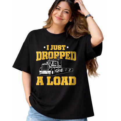 Best Truck Driver Life Shirt, Funny Trucker UnisexT-Shirt/Hoodie/Sweatshirt HLT00 - I Just Dropped a Load - Funny Truck Driver Gift T-Shirt