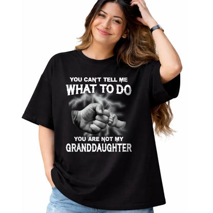 Best Grandpa Shirt, Proud Grandpa Unisex T-Shirt/Hoodie/Sweatshirt HLT00 - You can't tell me what to do you are not my granddaughter T-Shirt (3)