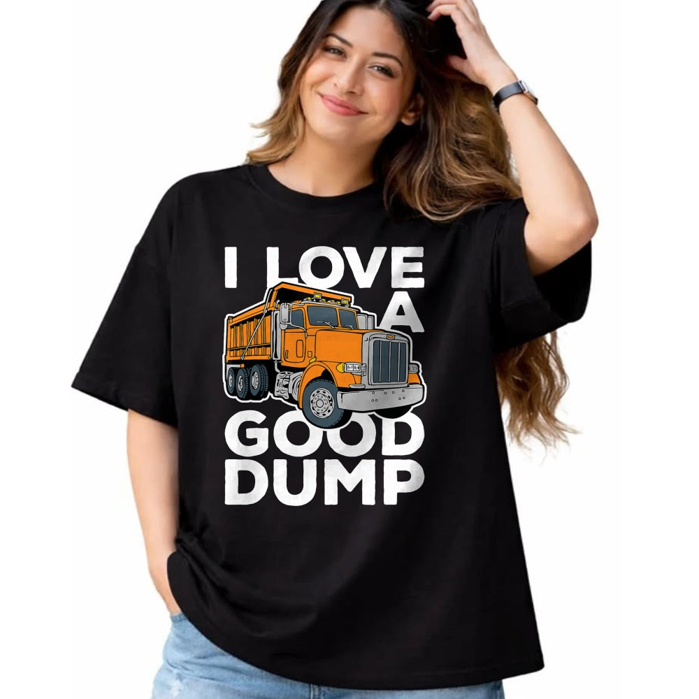 Best Truck Driver Life Shirt, Funny Trucker UnisexT-Shirt/Hoodie/Sweatshirt HLT00 - I Love a Good Dump Funny Dump Truck Driver T-Shirt