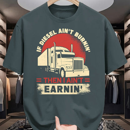 Best Truck Driver Life Shirt, Funny Trucker UnisexT-Shirt/Hoodie/Sweatshirt HLT00 - If Diesel Aint Burning I Aint Earning Semi Truck Driver T-Shirt