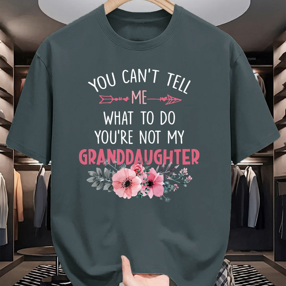 Best Grandpa Shirt, Proud Grandpa Unisex T-Shirt/Hoodie/Sweatshirt HLT00 - You Can't Tell Me What To Do You're Not My Granddaughter T-Shirt (6)