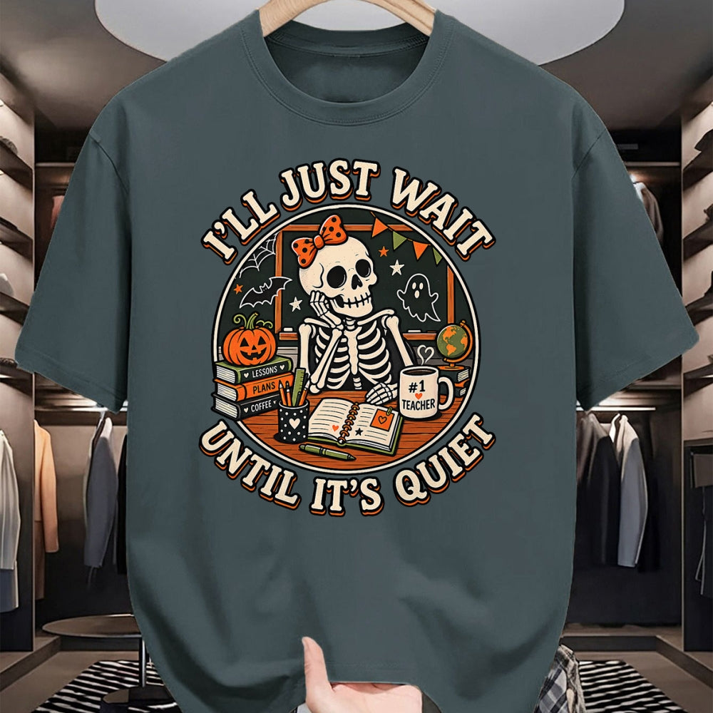 Best Teacher Shirt, Funny Teacher UnisexT-Shirt/Hoodie/Sweatshirt HLT00 - I'll Just Wait Until It's Quiet Skeleton Teacher Halloween T-Shirt