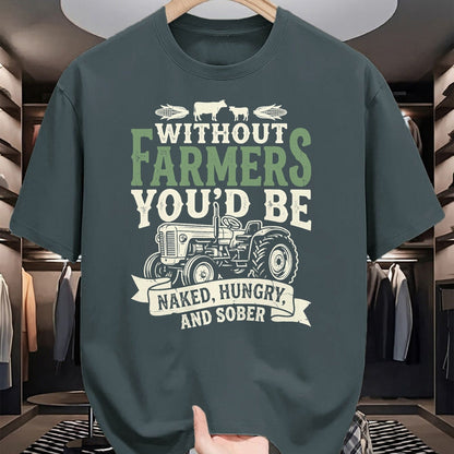 Best Farmer Life Shirt, Funny Farmer UnisexT-Shirt/Hoodie/Sweatshirt HLT00 - Without Farmers You’d Be Naked Hungry and Sober Farmer Tee T-Shirt