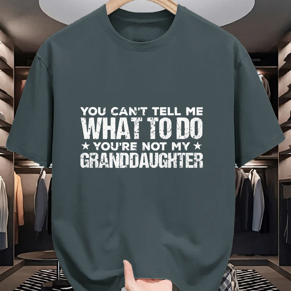 Best Grandpa Shirt, Proud Grandpa Unisex T-Shirt/Hoodie/Sweatshirt HLT00 - You can't Tell me what to do You're not my Granddaughter T-Shirt