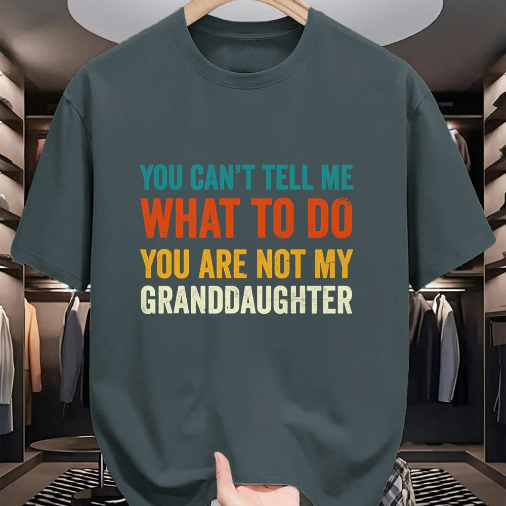 Best Grandpa Shirt, Proud Grandpa Unisex T-Shirt/Hoodie/Sweatshirt HLT00 - You can't tell me what to do you are not my granddaughter T-Shirt