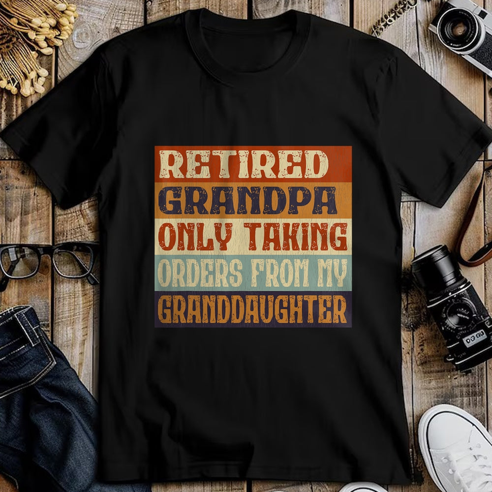 Best Grandpa Shirt, Proud Grandpa Unisex T-Shirt/Hoodie/Sweatshirt HLT00 - Retired Grandpa, Only Taking Orders From My Granddaughter T-Shirt