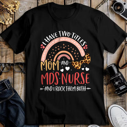 Funny Nurse Shirt, Nurse Unisex T-Shirt/Hoodie/Sweatshirt HLT00 - Leopard Rainbow I Have Two Titles Mom MDS Nurse Mothers Day T-Shirt