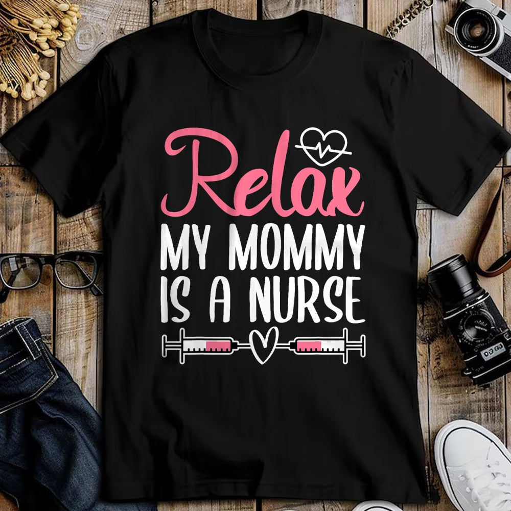 Funny Nurse Shirt, Nurse Unisex T-Shirt/Hoodie/Sweatshirt HLT00 - Relax My Mommy Is A Nurse T-Shirt