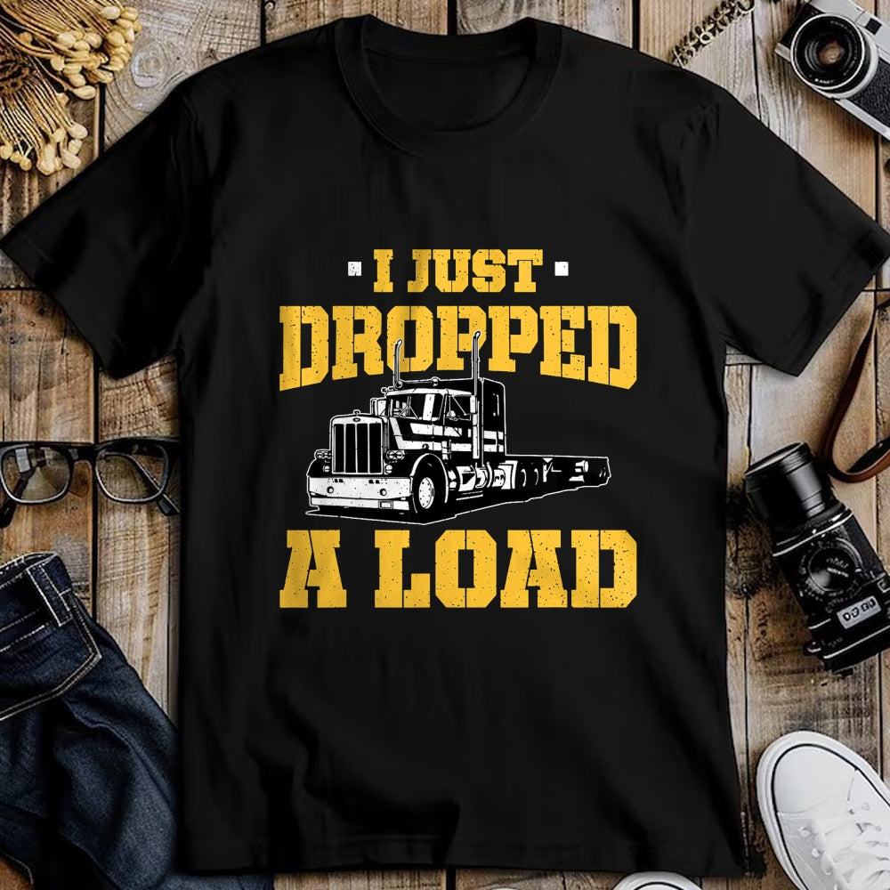 Best Truck Driver Life Shirt, Funny Trucker UnisexT-Shirt/Hoodie/Sweatshirt HLT00 - I Just Dropped a Load - Funny Truck Driver Gift T-Shirt