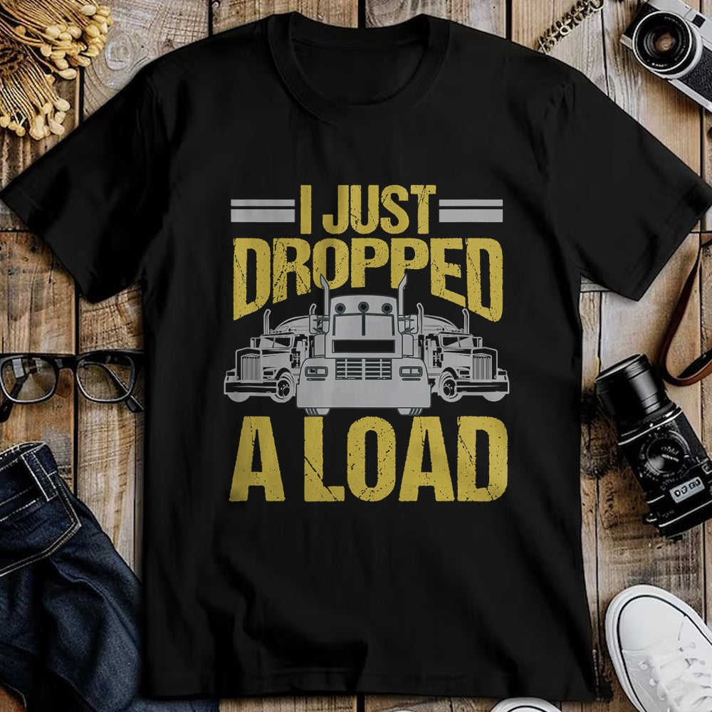 Best Truck Driver Life Shirt, Funny Trucker UnisexT-Shirt/Hoodie/Sweatshirt HLT00 - I Just Dropped A Load Funny Truck Driver Gift T-Shirt