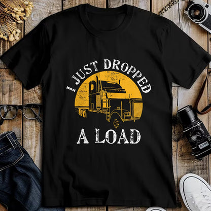 Best Truck Driver Life Shirt, Funny Trucker UnisexT-Shirt/Hoodie/Sweatshirt HLT00 - Funny Gift TShirt 4 Truck Lorry Drivers Just Dropped A Load T-Shirt