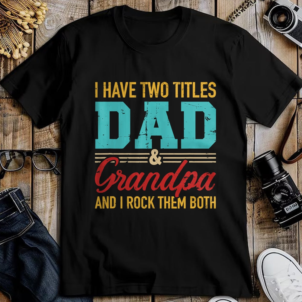 Best Grandpa Shirt, Proud Grandpa Unisex T-Shirt/Hoodie/Sweatshirt HLT00 - I have two titles dad and grandpa and I rock them both T-Shirt (1)