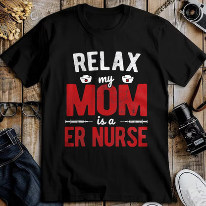 Funny Nurse Shirt, Nurse Unisex T-Shirt/Hoodie/Sweatshirt HLT00 - Hospital RN Relax My Mom Is A ER Nurse T-Shirt