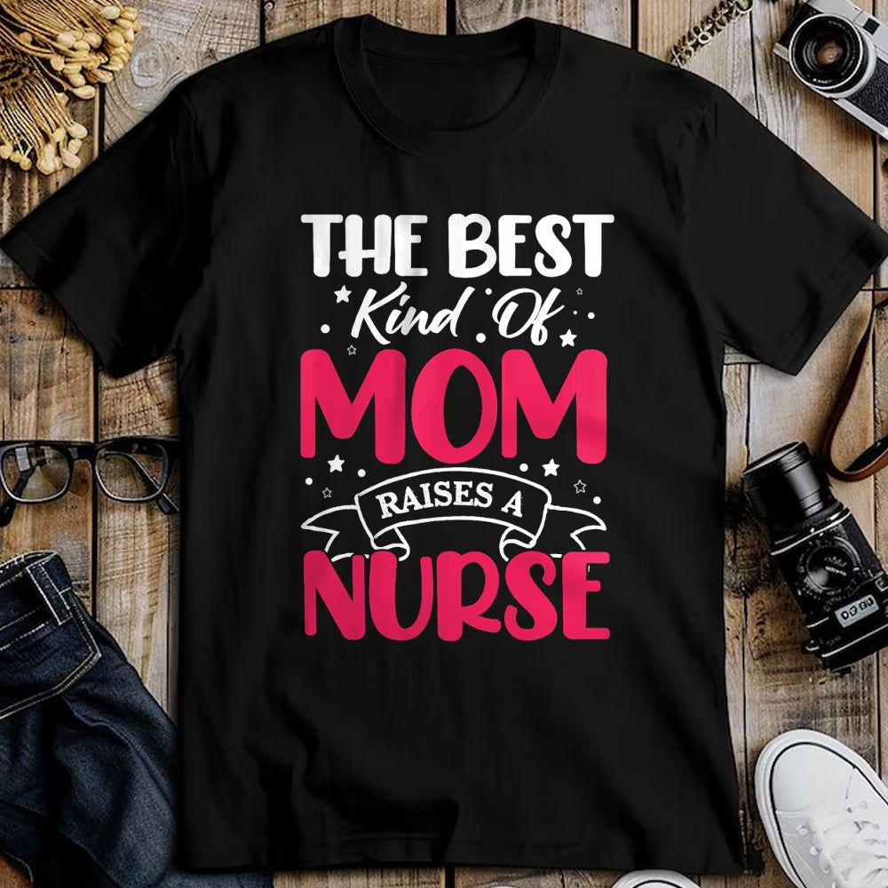 Funny Nurse Shirt, Nurse Unisex T-Shirt/Hoodie/Sweatshirt HLT00 - The Best Kind Of Mom Raises A Nurse T-Shirt