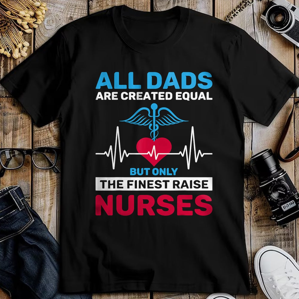 Funny Nurse Shirt, Nurse Unisex T-Shirt/Hoodie/Sweatshirt HLT00 - Funny Only The Finest Raise Nurses Dad From Nurse Daughter T-Shirt