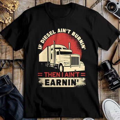 Best Truck Driver Life Shirt, Funny Trucker UnisexT-Shirt/Hoodie/Sweatshirt HLT00 - If Diesel Aint Burning I Aint Earning Semi Truck Driver T-Shirt