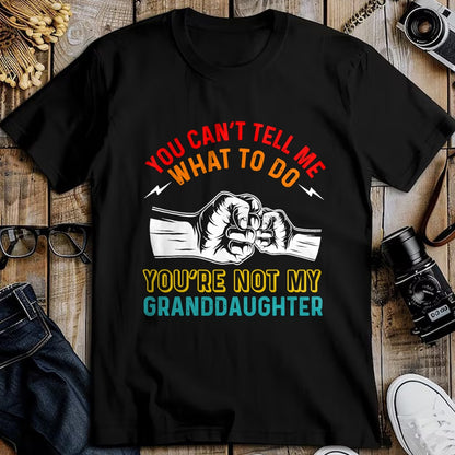 Best Grandpa Shirt, Proud Grandpa Unisex T-Shirt/Hoodie/Sweatshirt HLT00 - You Can't Tell Me What To Do You're Not My Granddaughter T-Shirt (2)