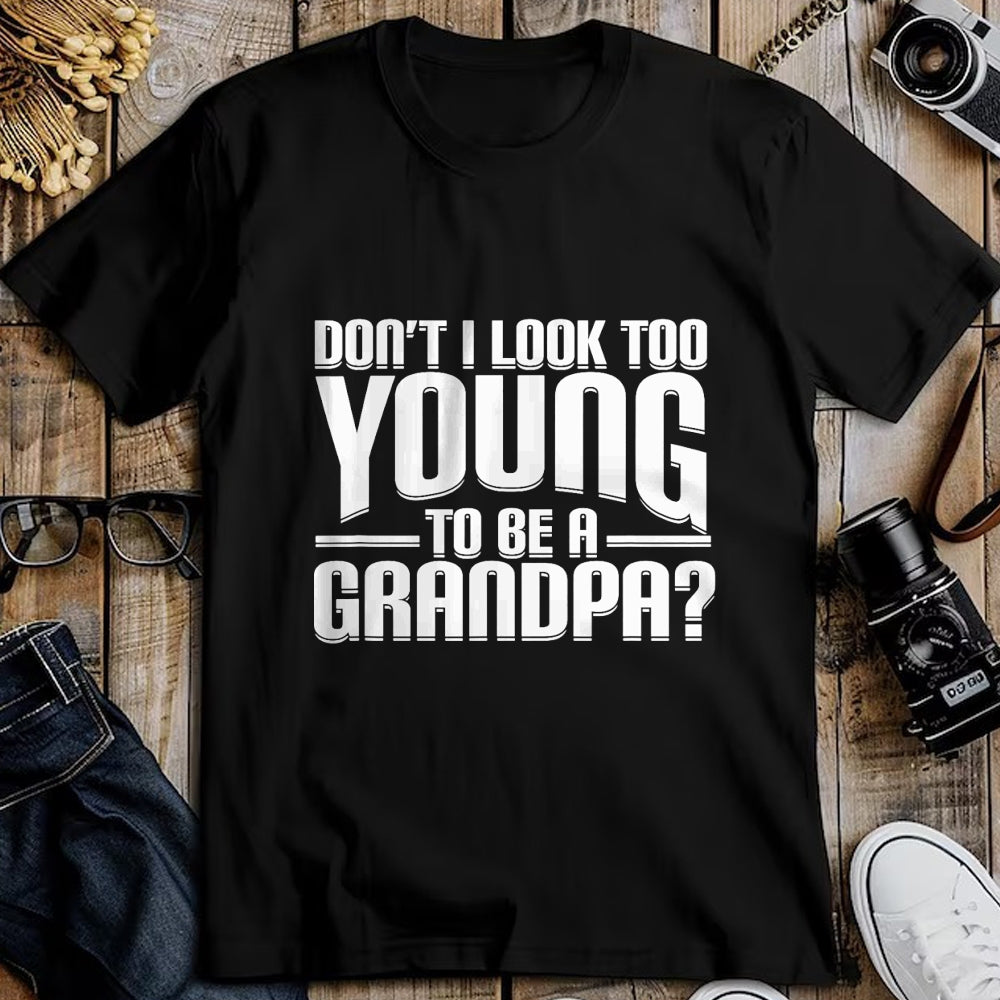 Best Grandpa Shirt, Proud Grandpa Unisex T-Shirt/Hoodie/Sweatshirt HLT00 - Don't I Look Too Young to Be A Grandpa Funny Gift T-Shirt