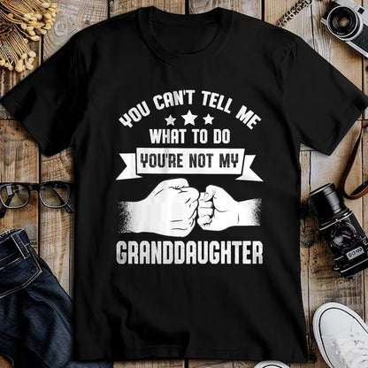 Best Grandpa Shirt, Proud Grandpa Unisex T-Shirt/Hoodie/Sweatshirt HLT00 - You can't Tell me what to do You're not my Granddaughter T-Shirt (8)